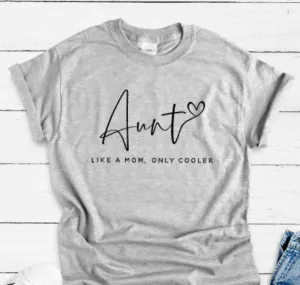 Aunt, Like a Mom, Only Cooler, Gray Short Sleeve T-shirt