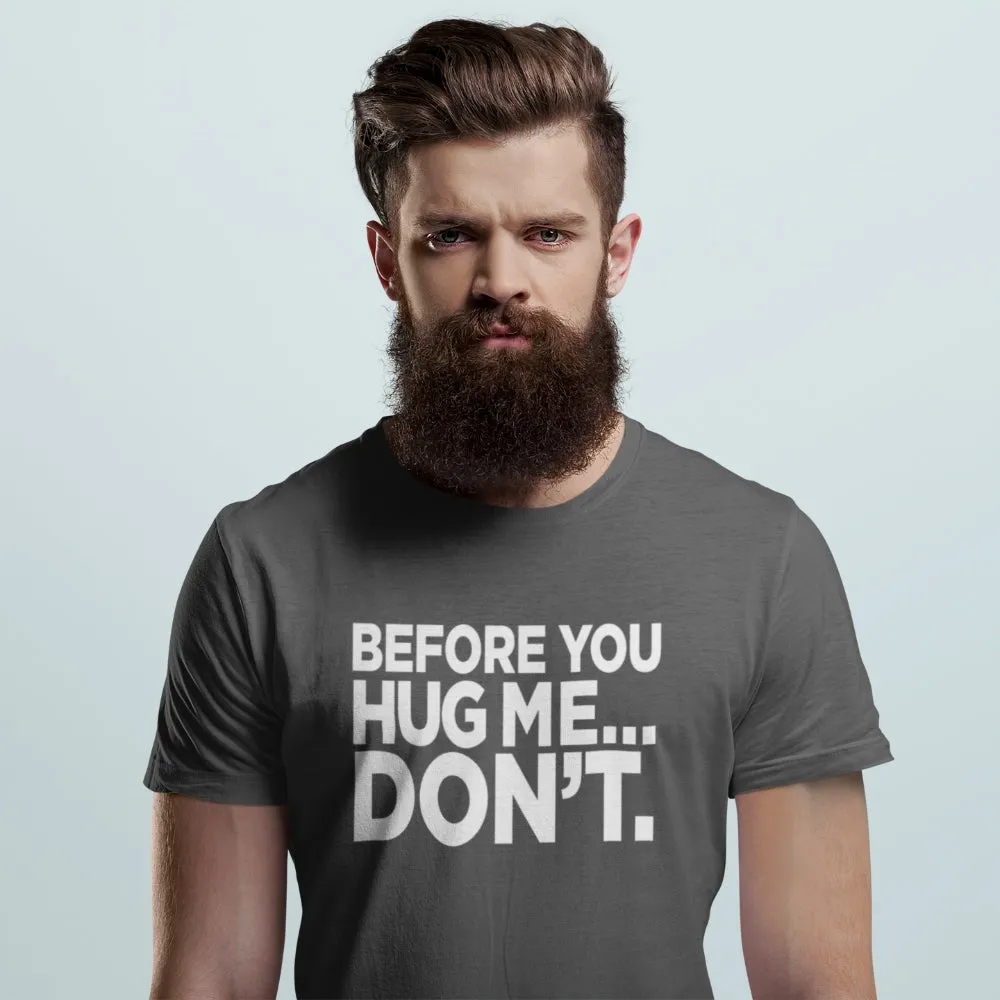 Before You Hug Me, Don't Men's/Unisex T-Shirt