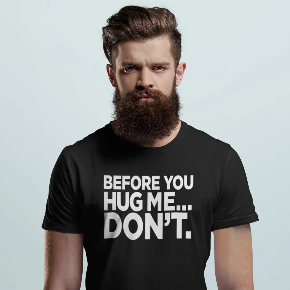 Before You Hug Me, Don't Men's/Unisex T-Shirt