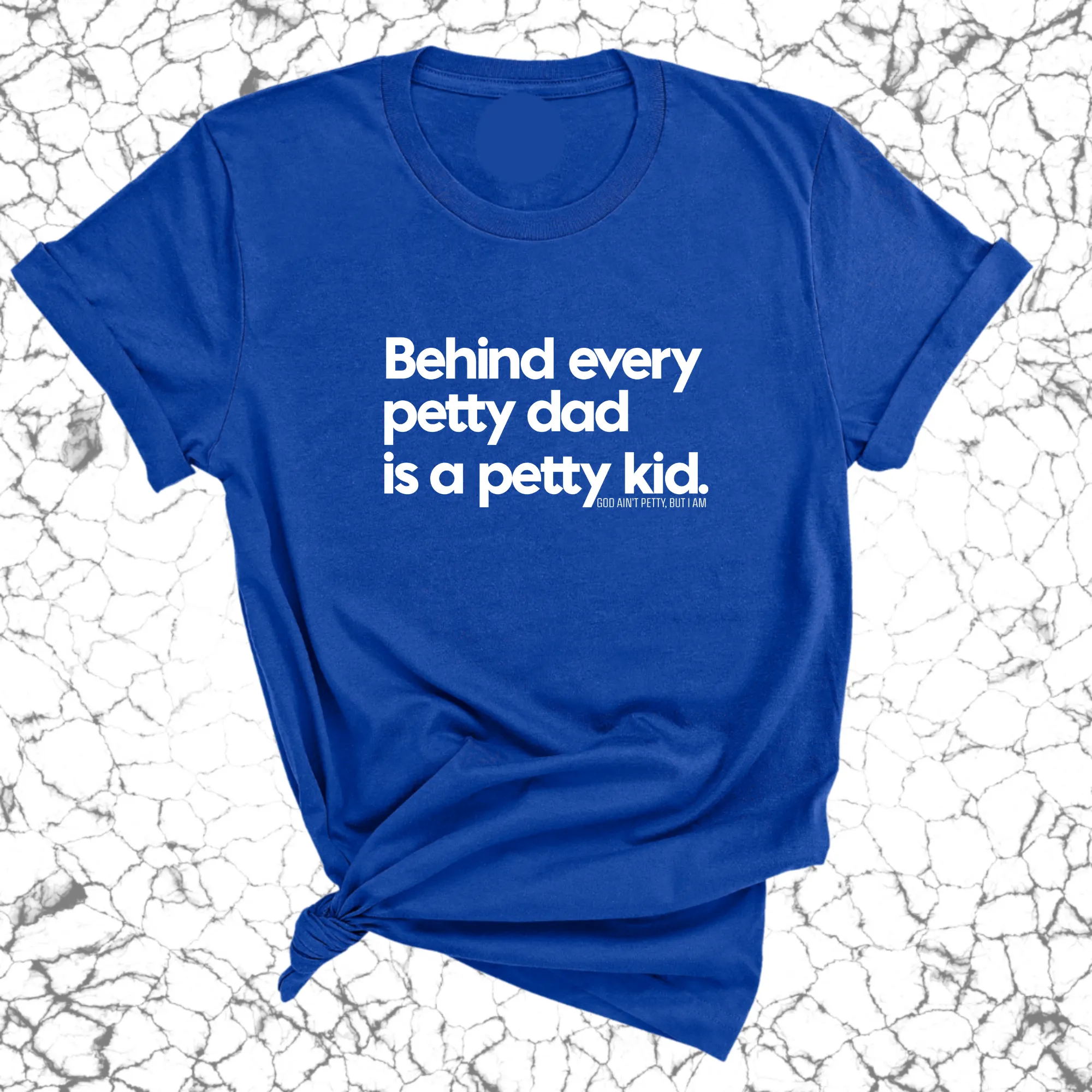 Behind every petty dad is a petty kid Unisex Tee