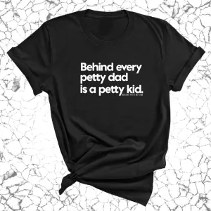 Behind every petty dad is a petty kid Unisex Tee