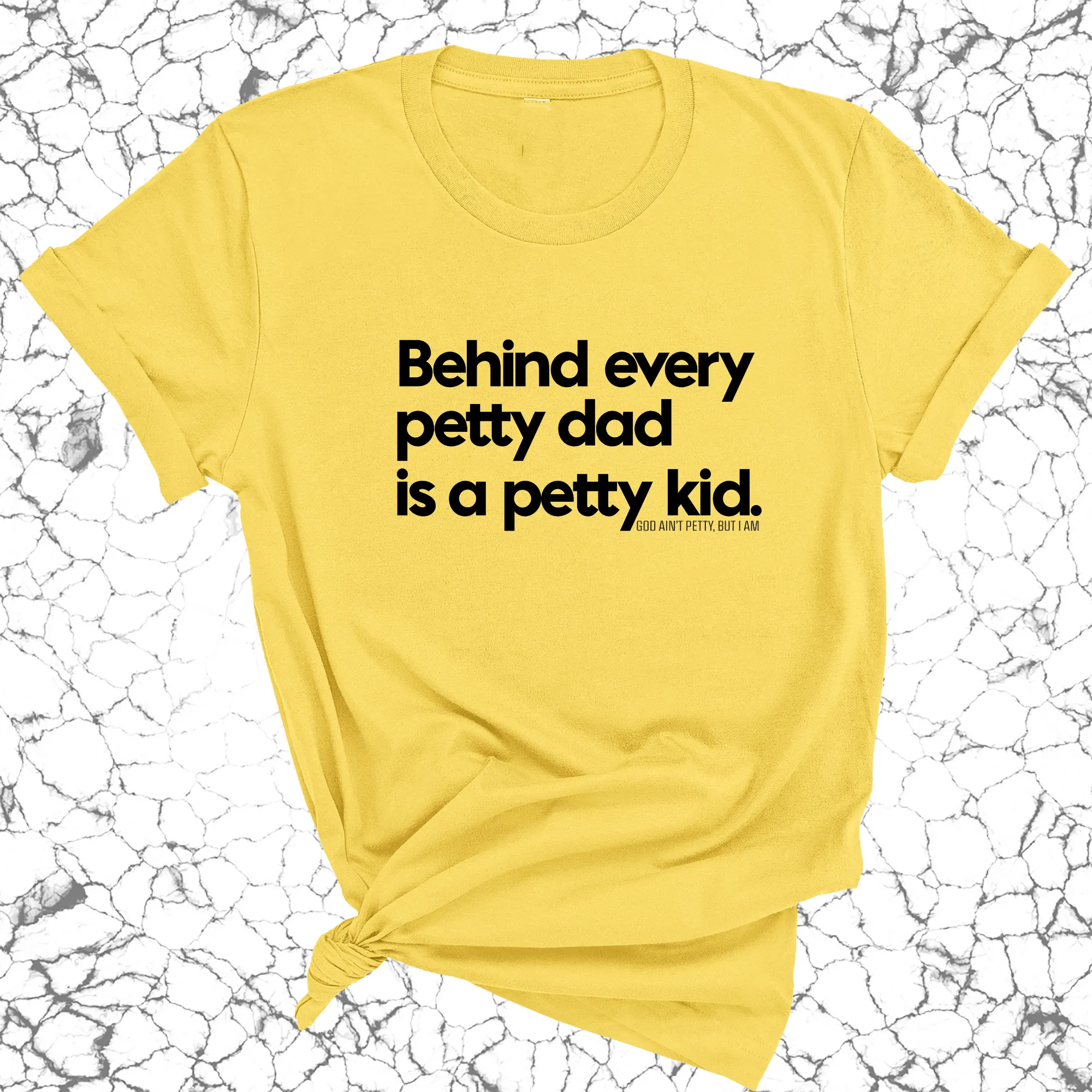Behind every petty dad is a petty kid Unisex Tee
