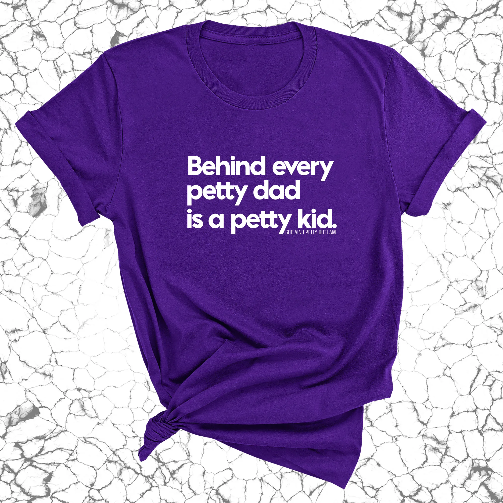 Behind every petty dad is a petty kid Unisex Tee