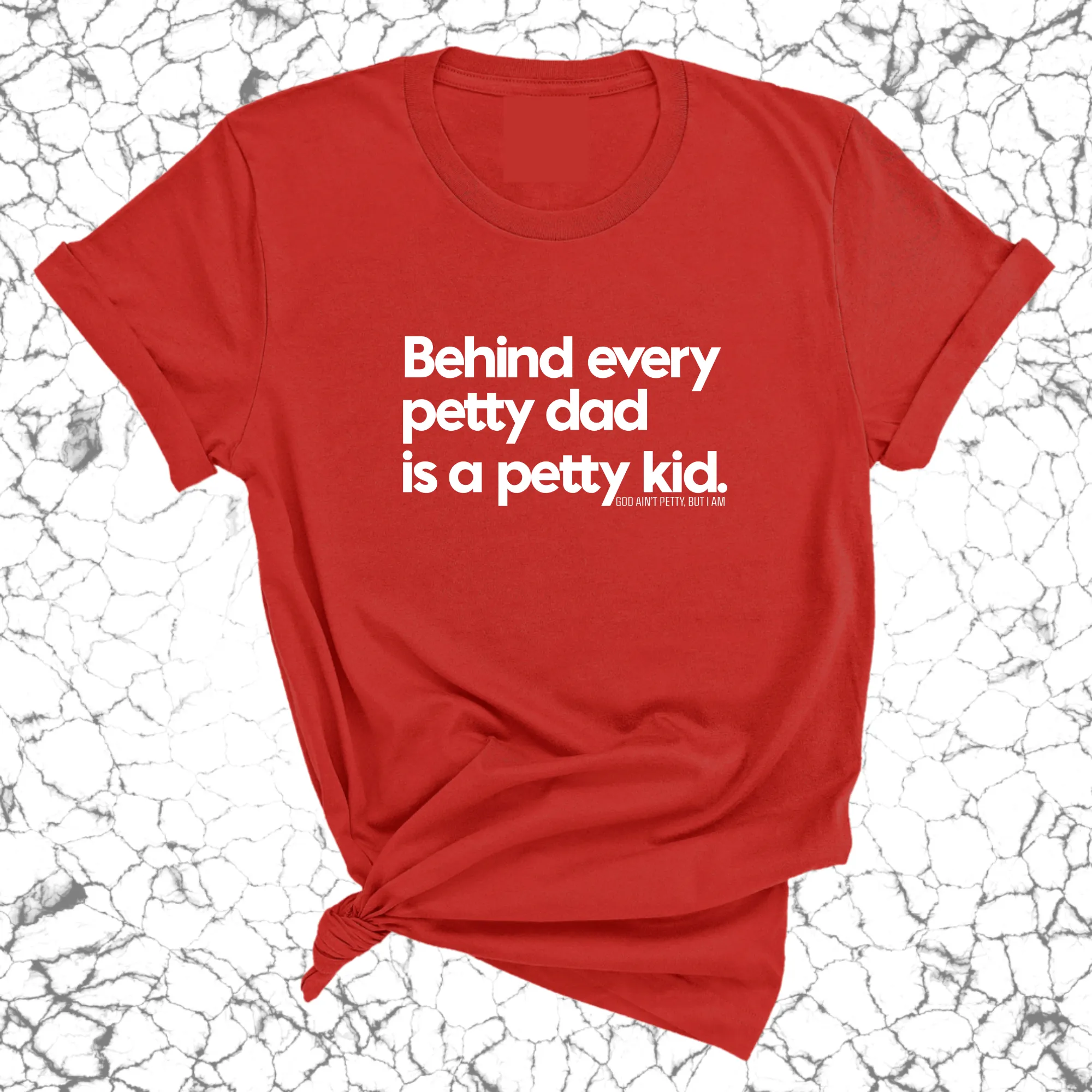 Behind every petty dad is a petty kid Unisex Tee
