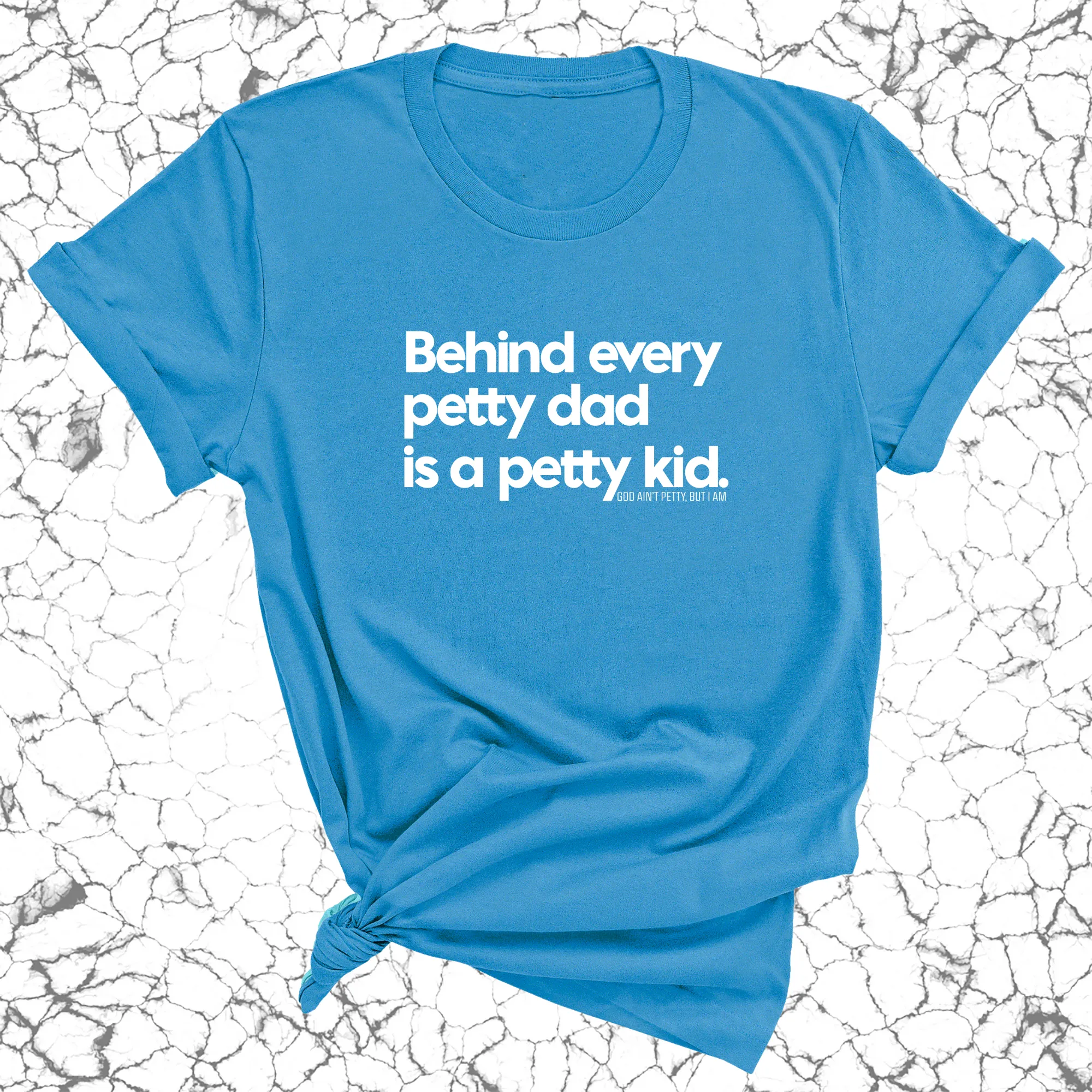 Behind every petty dad is a petty kid Unisex Tee