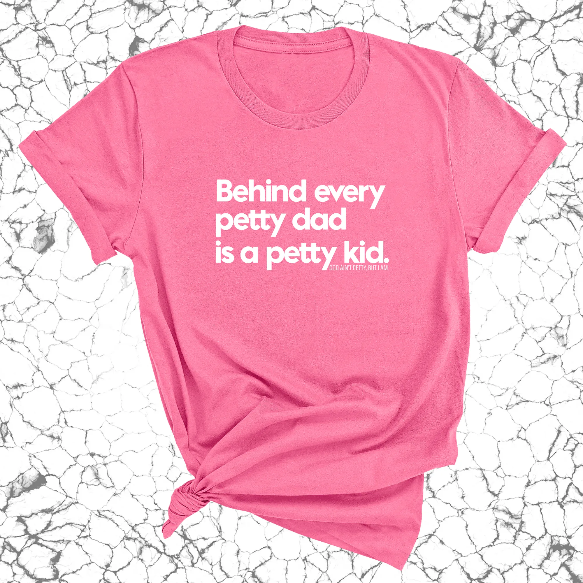 Behind every petty dad is a petty kid Unisex Tee