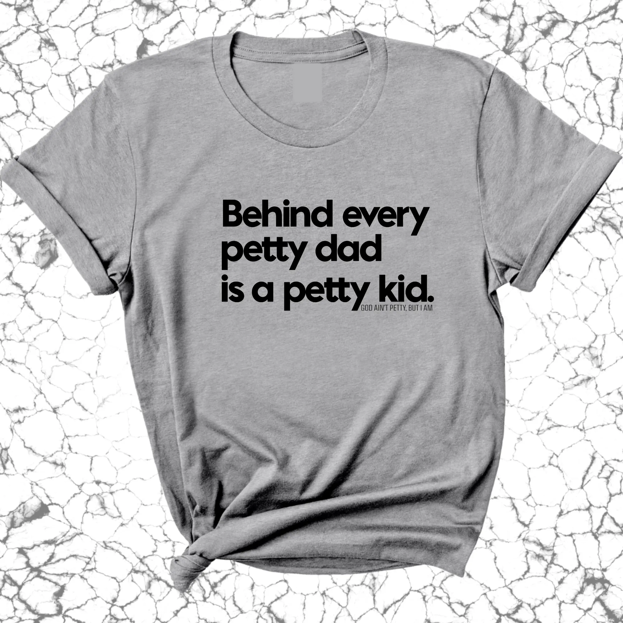 Behind every petty dad is a petty kid Unisex Tee