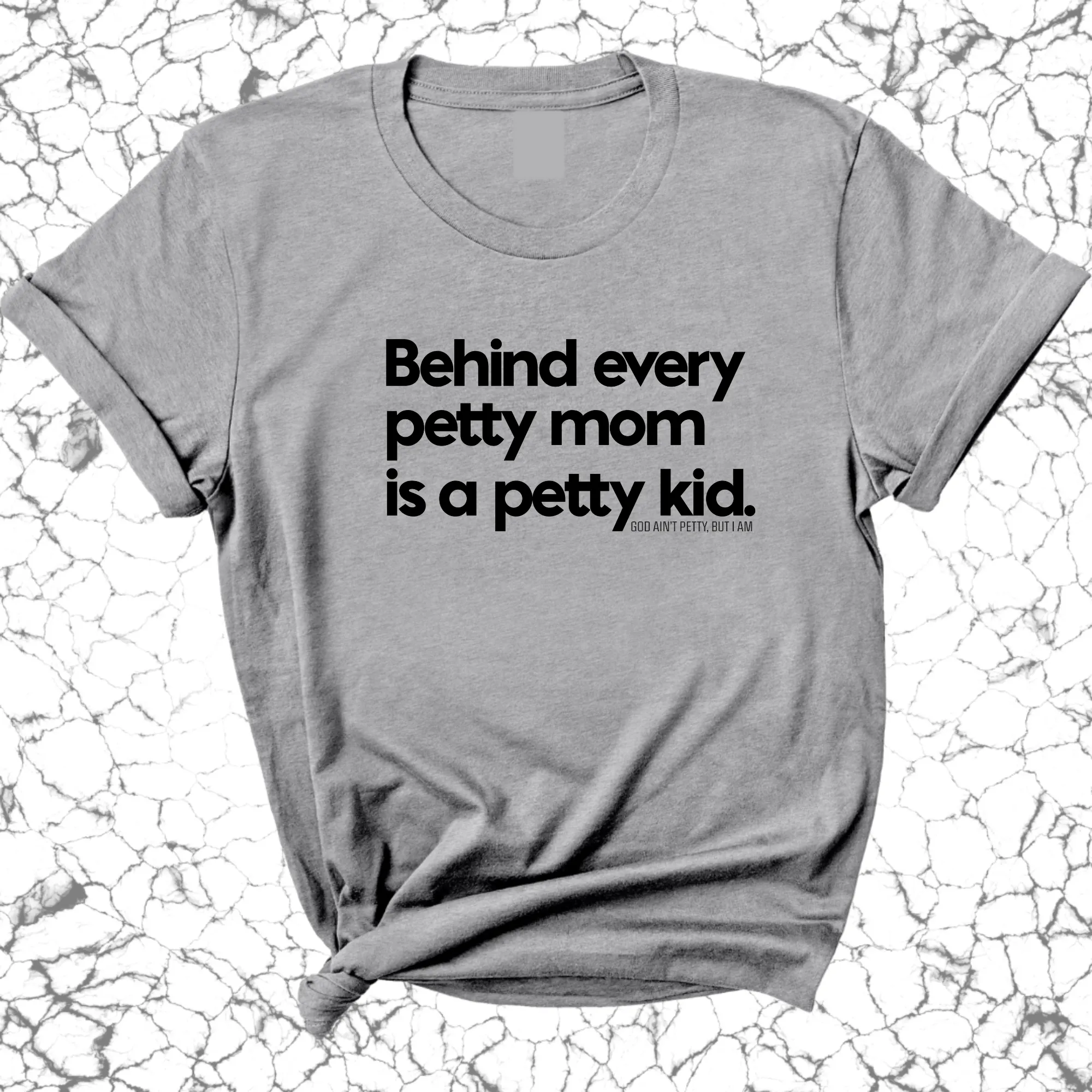 Behind every petty mom is a petty kid Unisex Tee