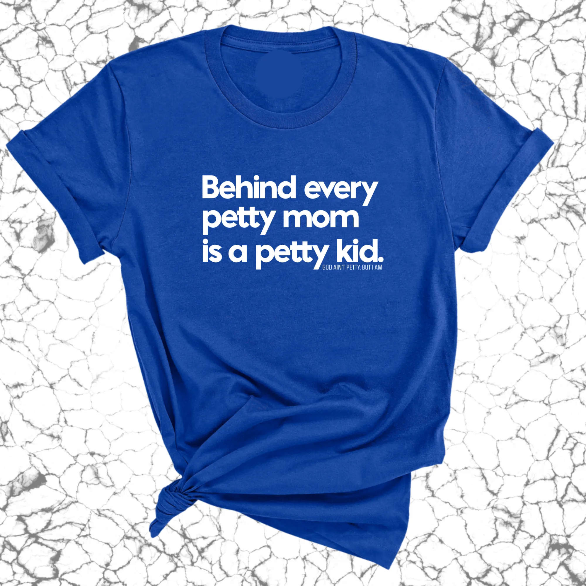 Behind every petty mom is a petty kid Unisex Tee