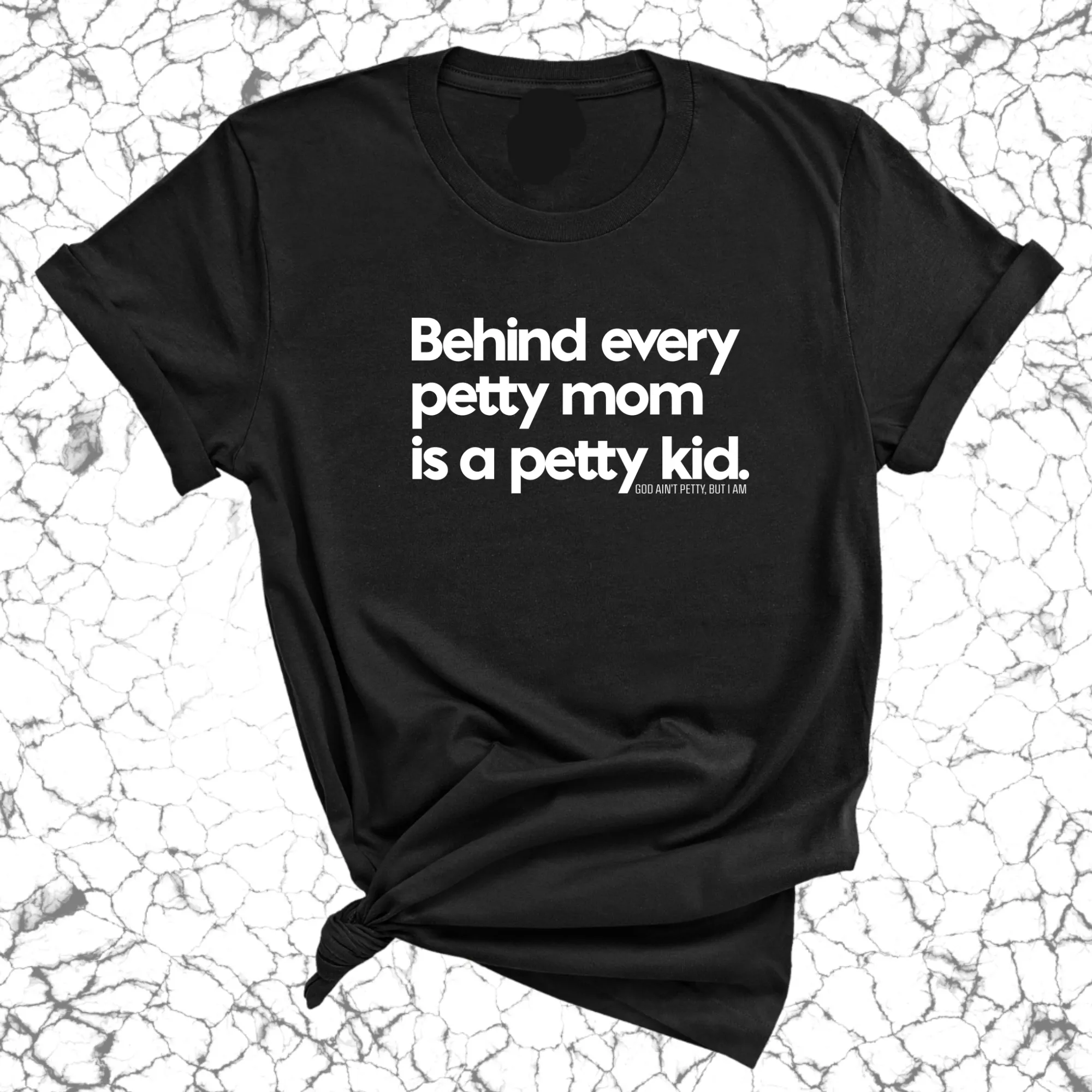 Behind every petty mom is a petty kid Unisex Tee