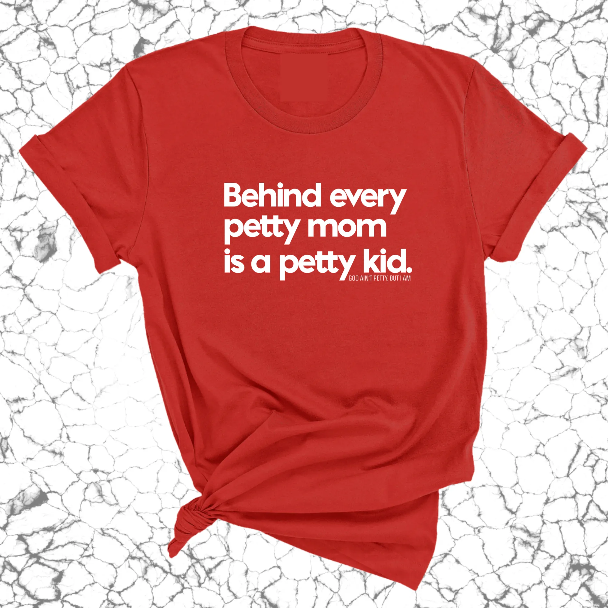 Behind every petty mom is a petty kid Unisex Tee