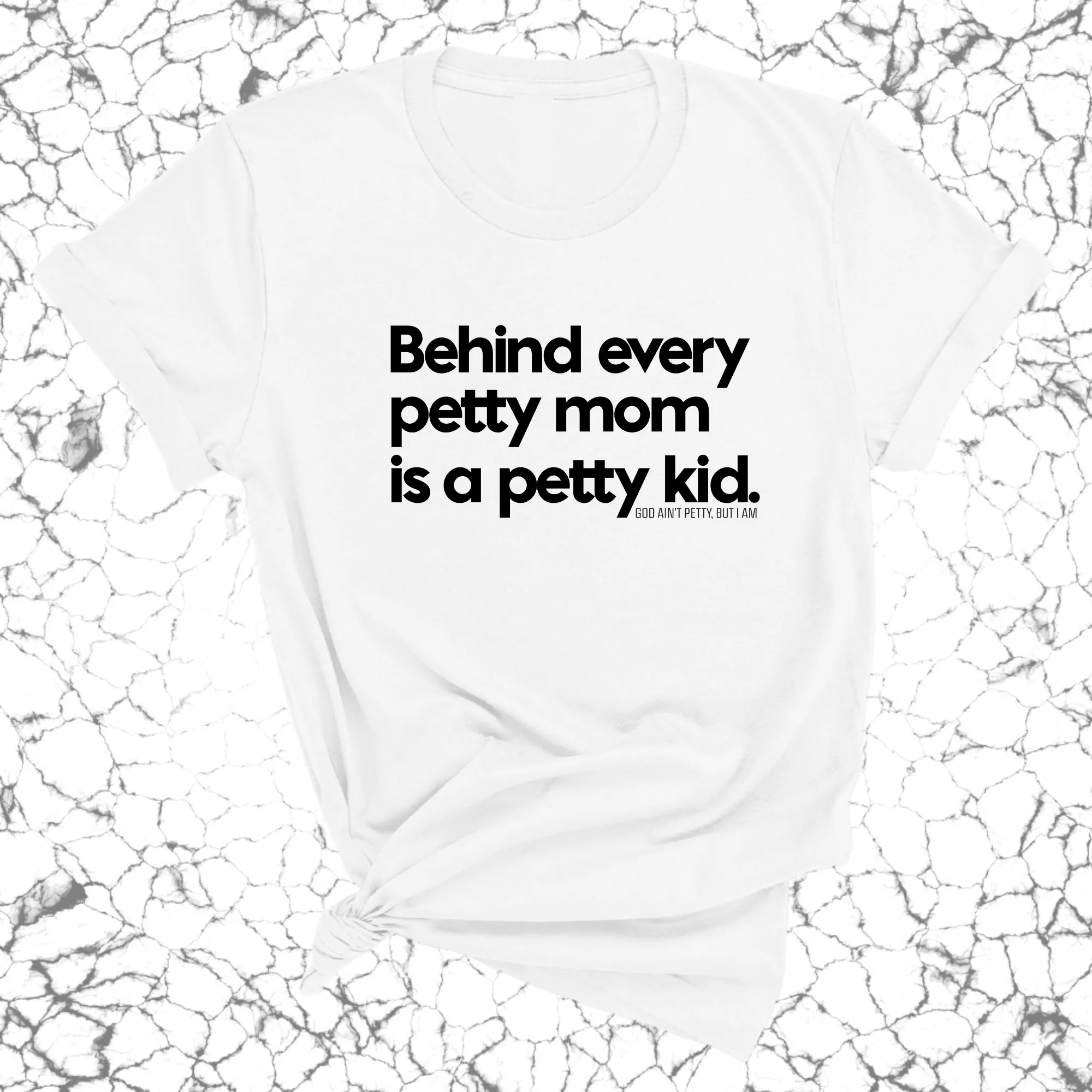 Behind every petty mom is a petty kid Unisex Tee