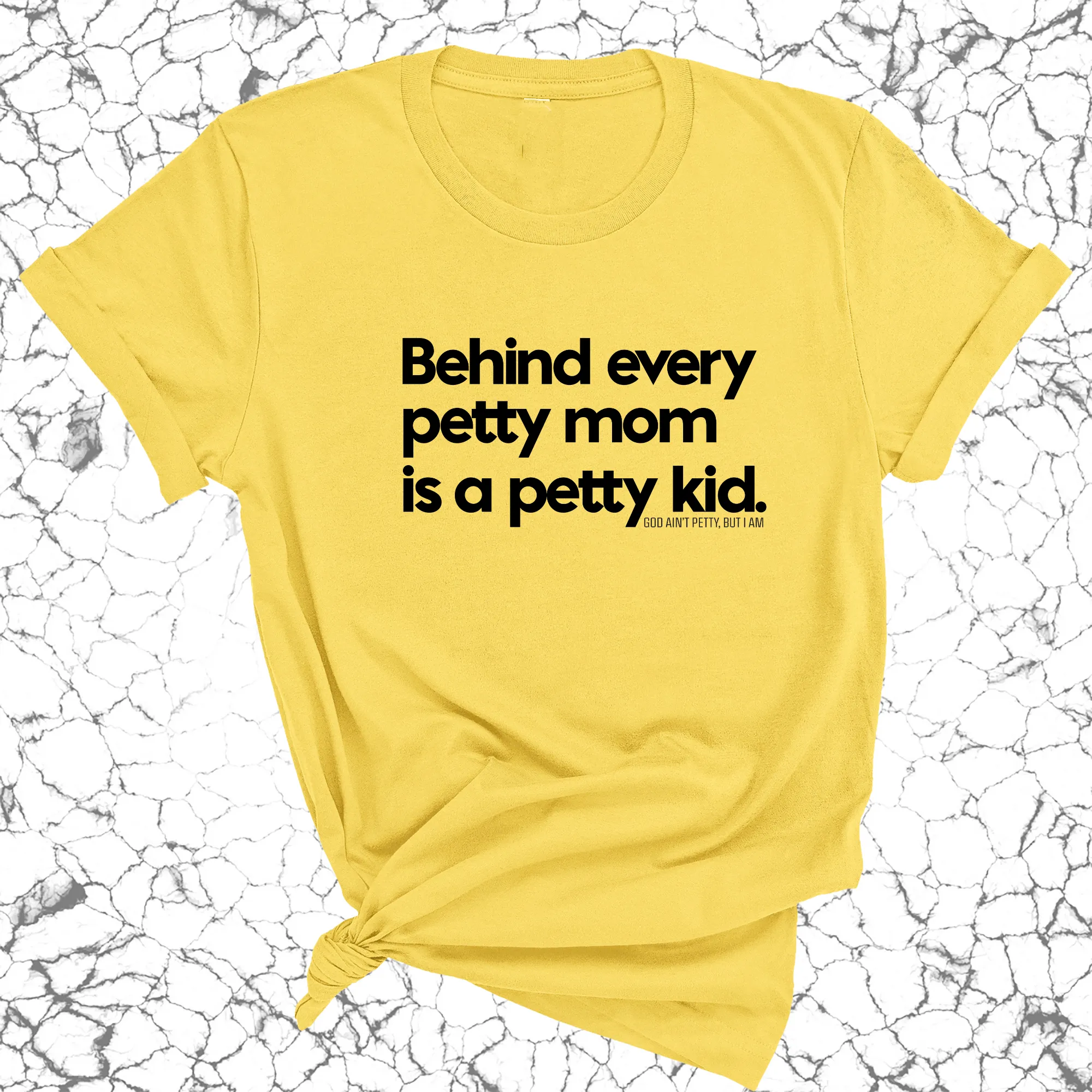 Behind every petty mom is a petty kid Unisex Tee