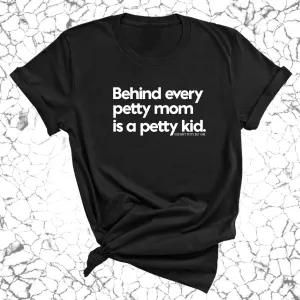 Behind every petty mom is a petty kid Unisex Tee