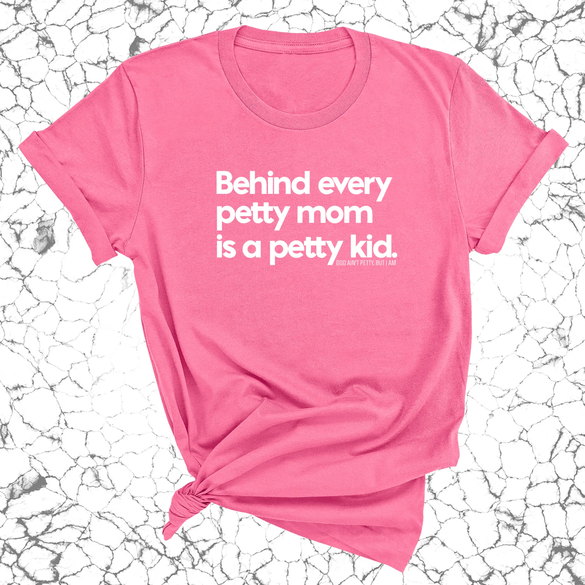 Behind every petty mom is a petty kid Unisex Tee