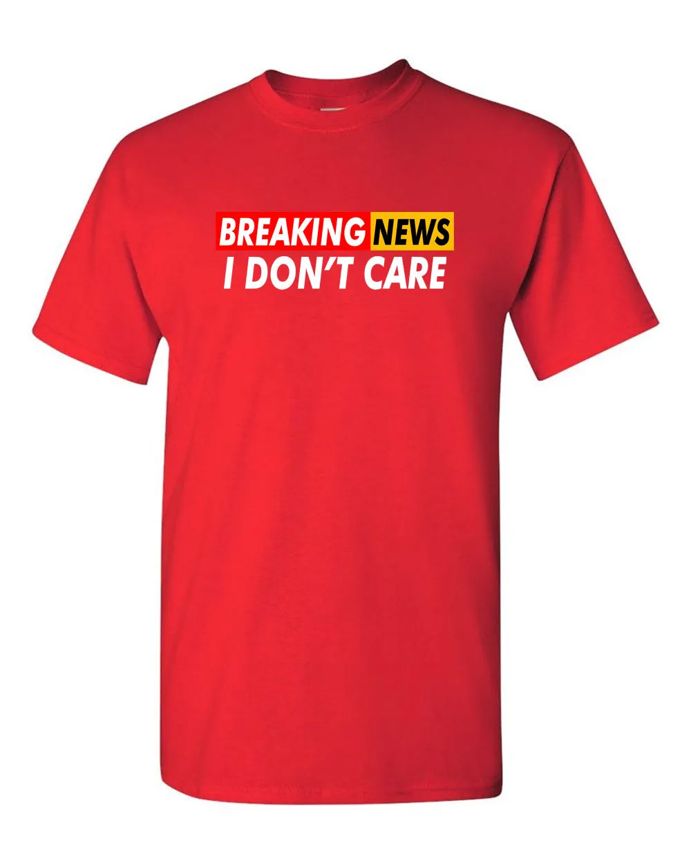 Breaking News: I Don't Care Funny Sarcasm Humor Sarcastic Tees