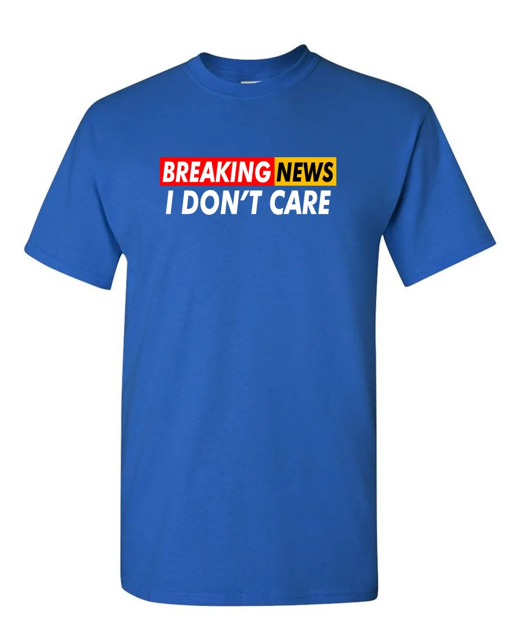 Breaking News: I Don't Care Funny Sarcasm Humor Sarcastic Tees