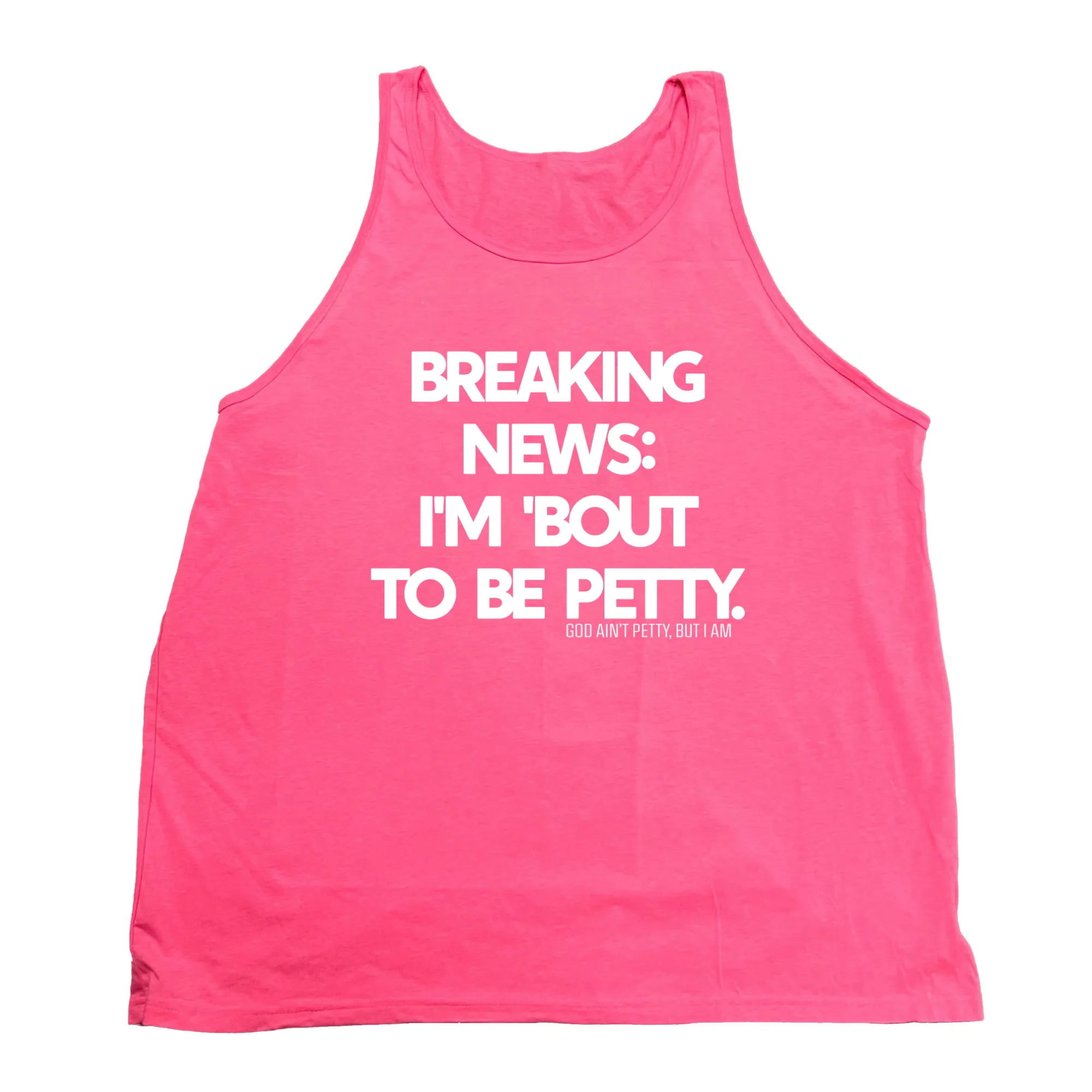 Breaking News I'm 'Bout to Be Petty Unisex Tank