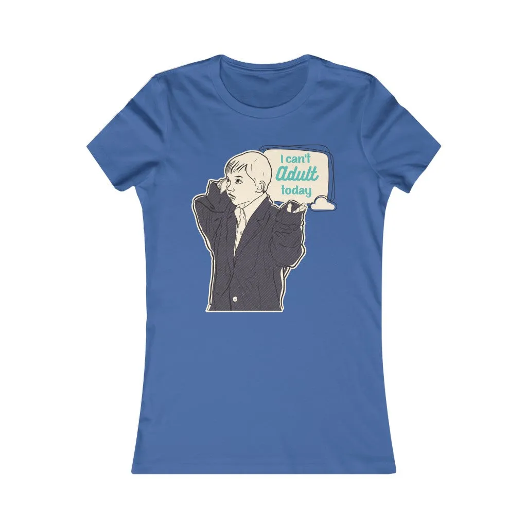 CAN'T ADULT TODAY Women's Tee