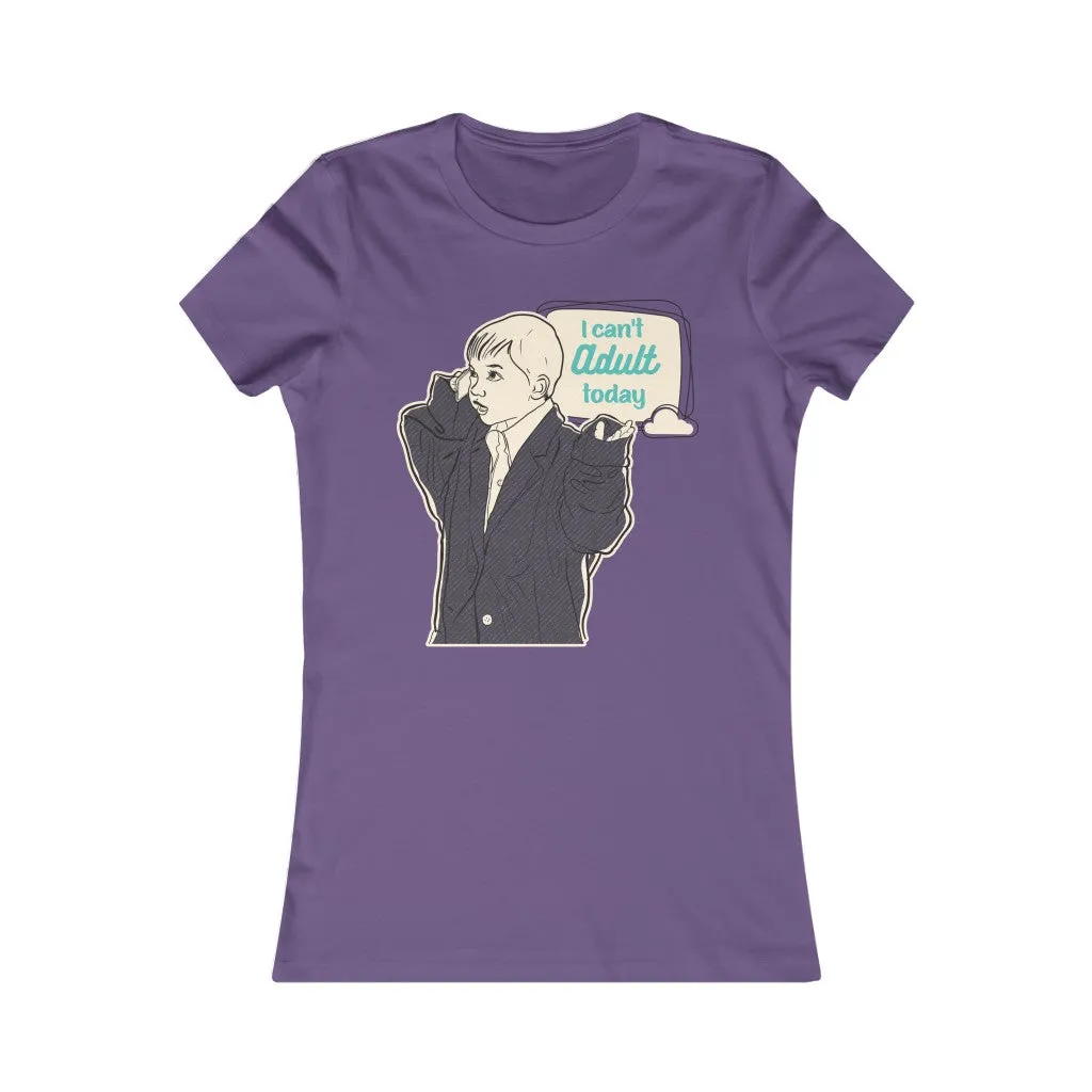 CAN'T ADULT TODAY Women's Tee