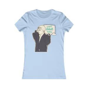 CAN'T ADULT TODAY Women's Tee