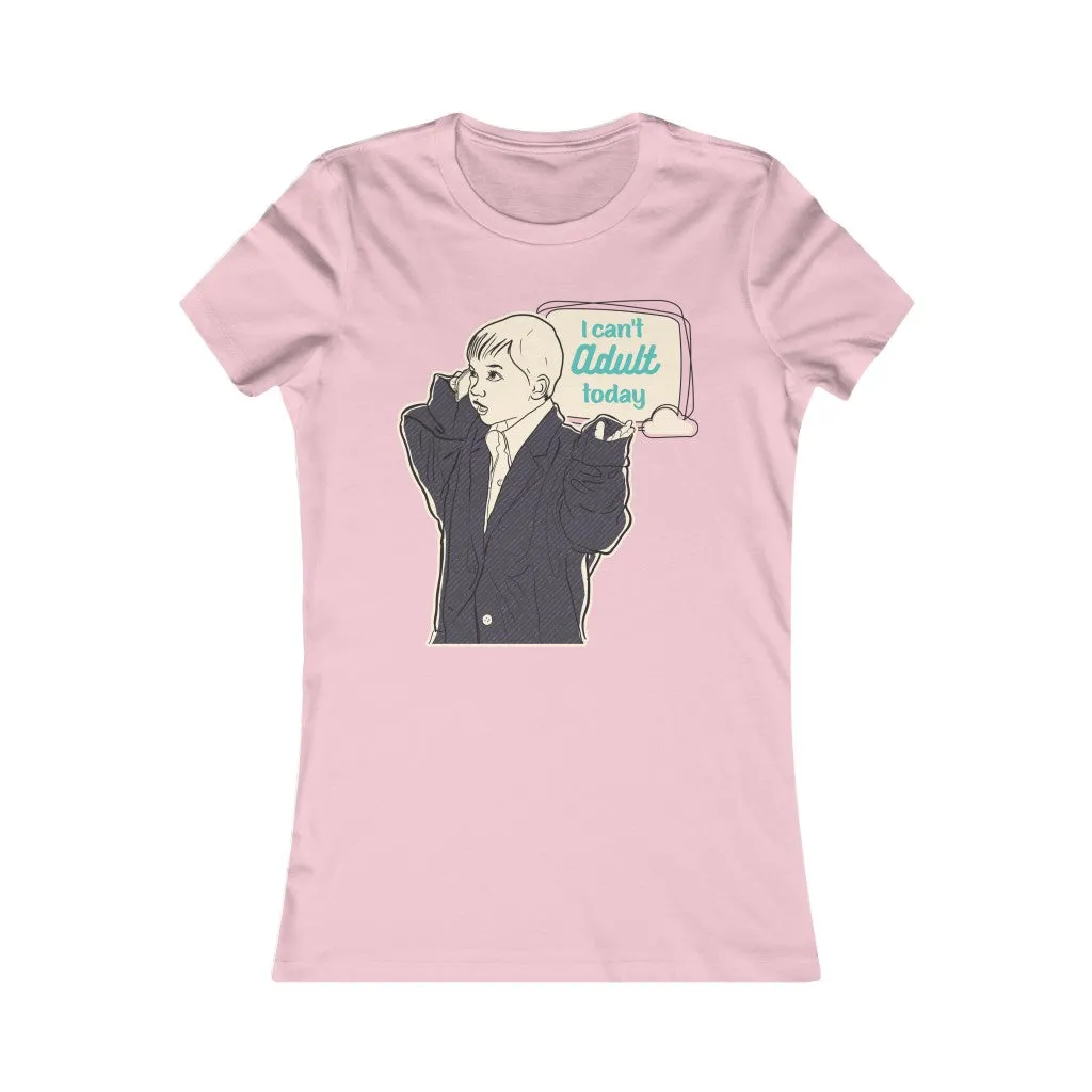 CAN'T ADULT TODAY Women's Tee