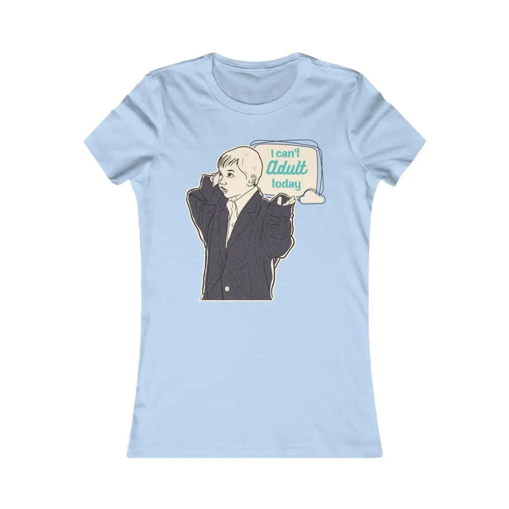 CAN'T ADULT TODAY Women's Tee