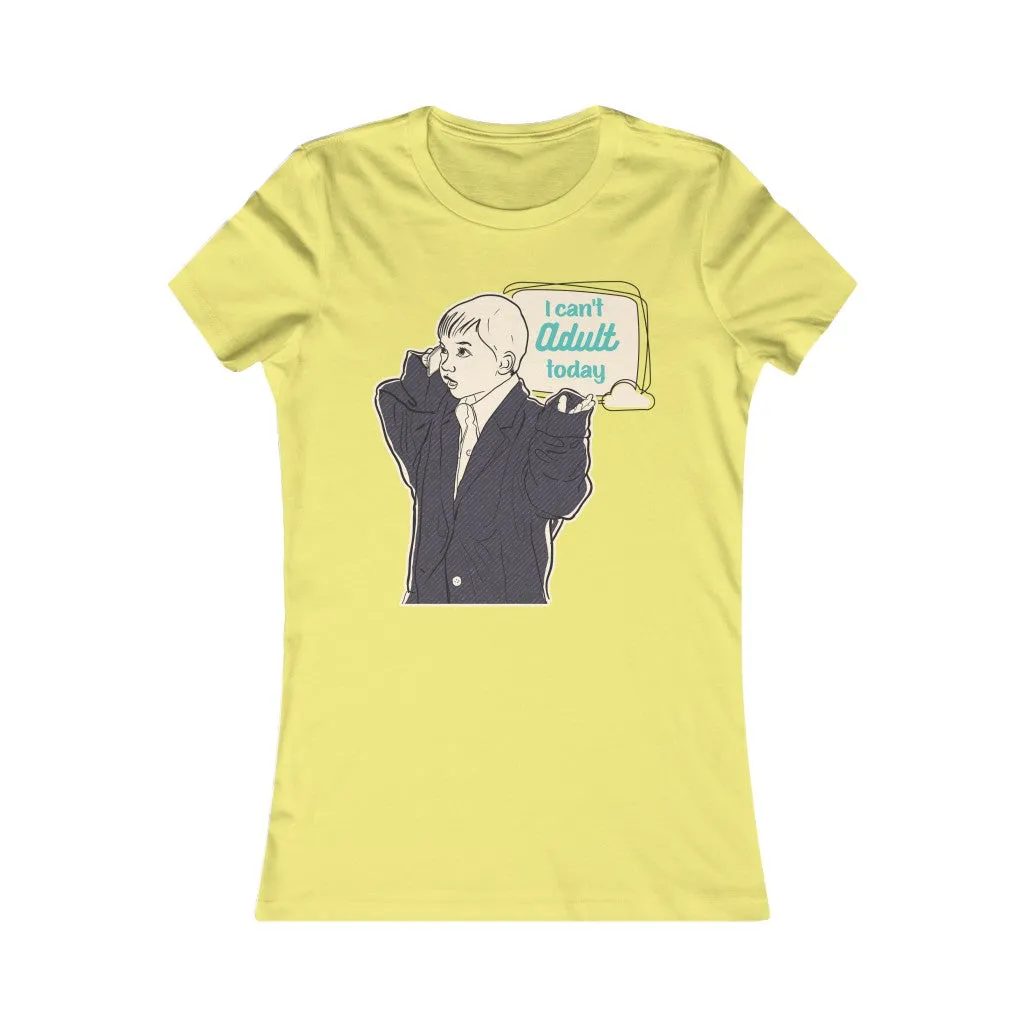 CAN'T ADULT TODAY Women's Tee