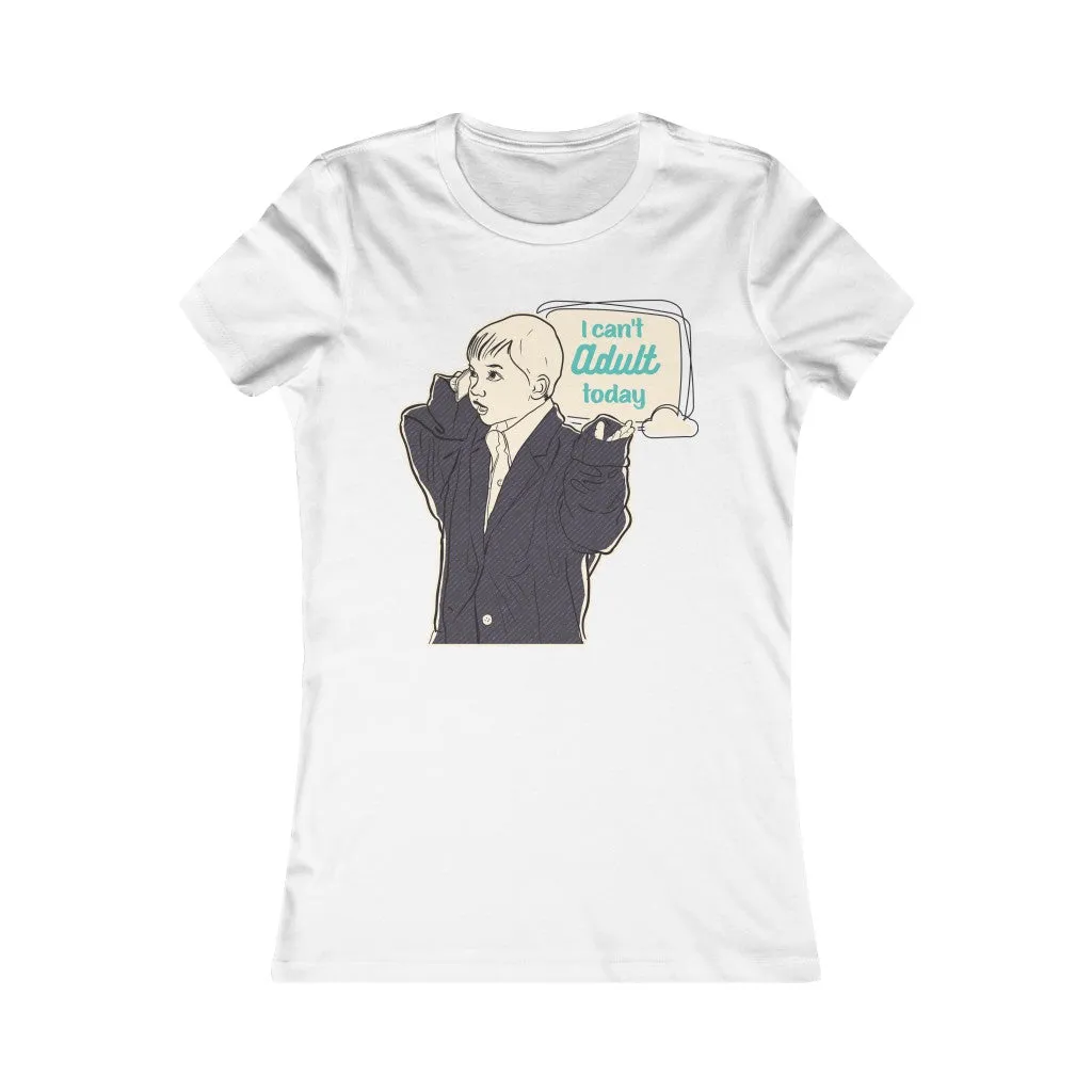 CAN'T ADULT TODAY Women's Tee