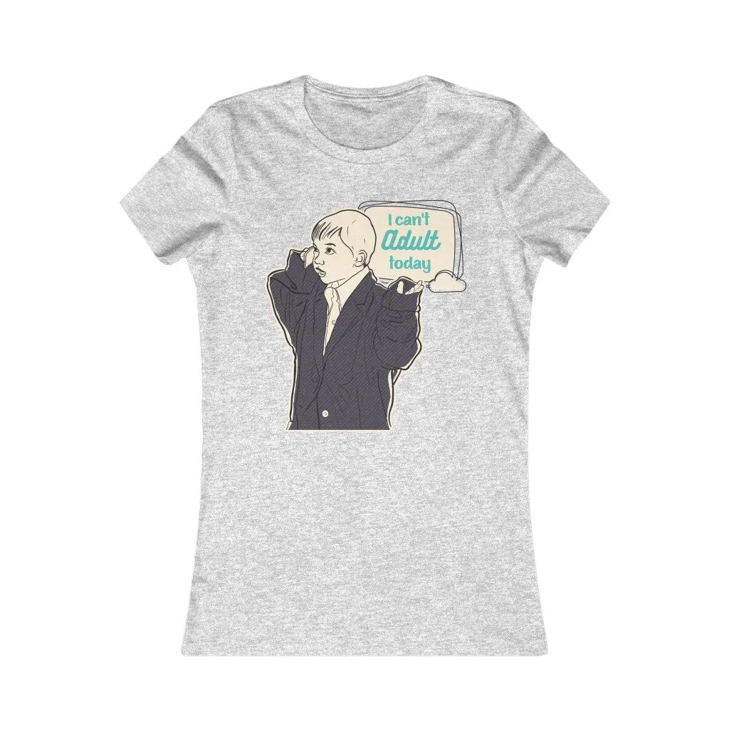 CAN'T ADULT TODAY Women's Tee