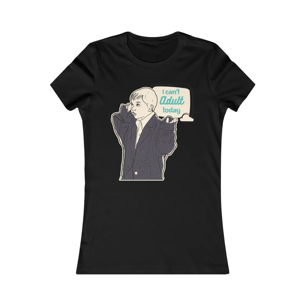 CAN'T ADULT TODAY Women's Tee