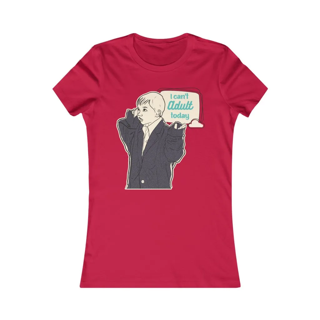 CAN'T ADULT TODAY Women's Tee