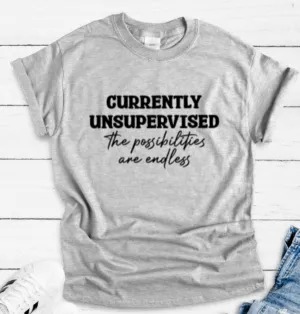 Currently Unsupervised, the Possibilities are Endless, Gray Short Sleeve Unisex T-shirt