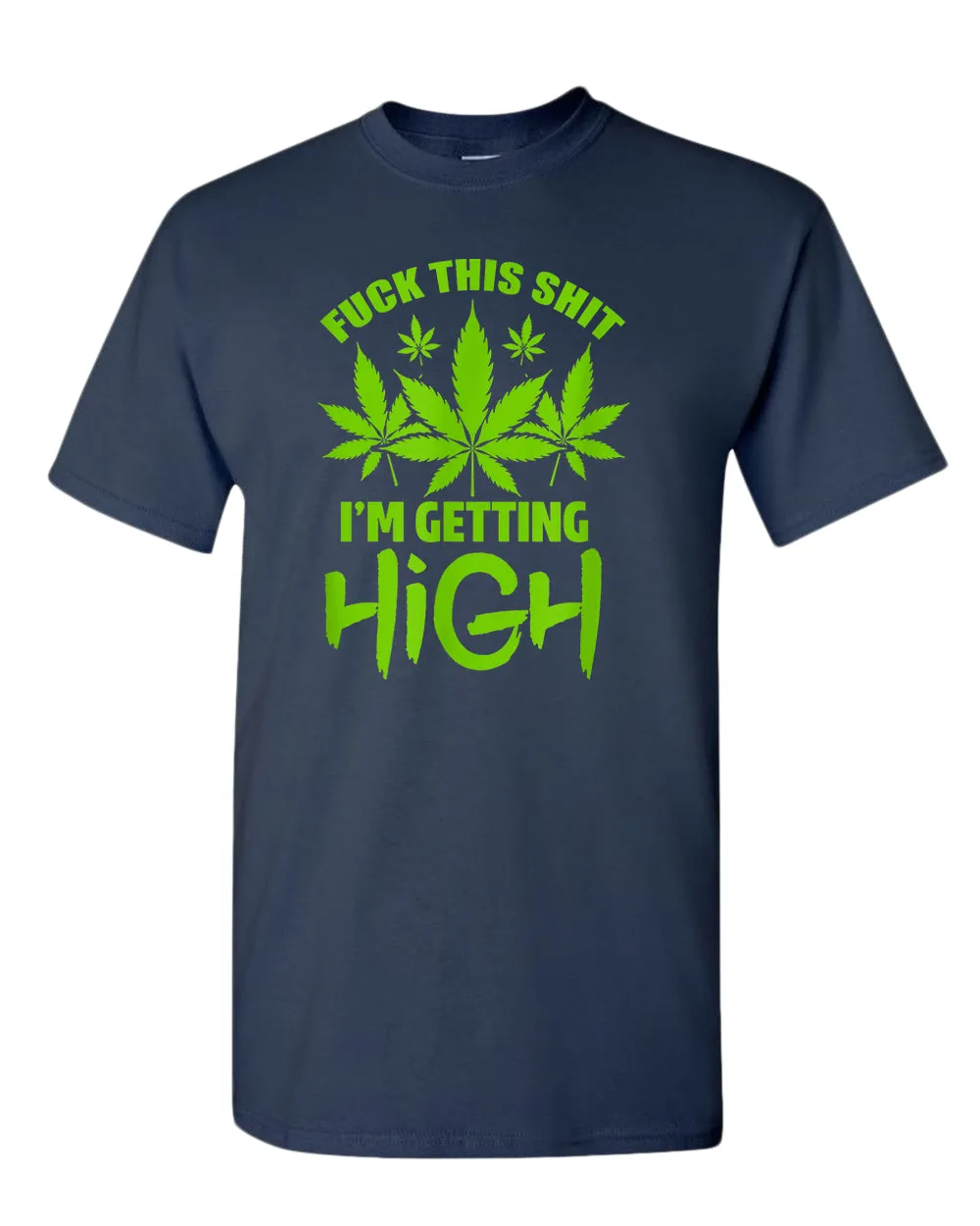 F this sh*t i'm getting high t-shirt