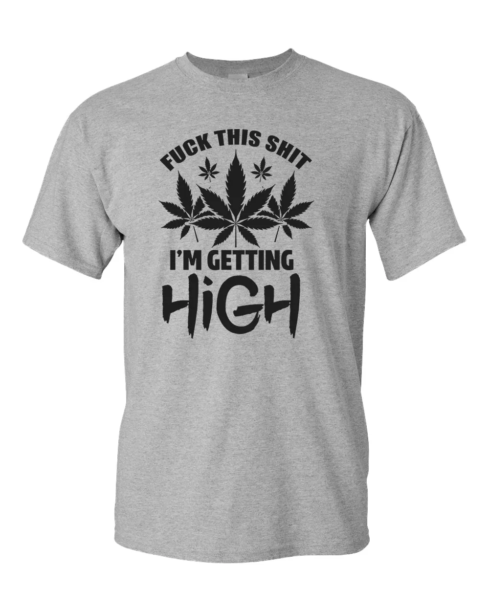 F this sh*t i'm getting high t-shirt