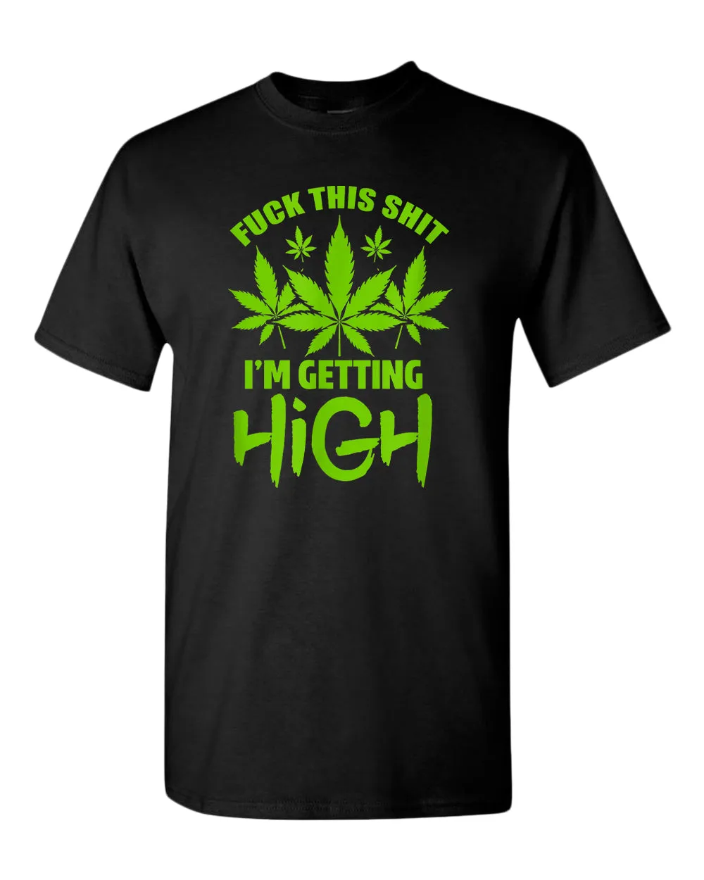 F this sh*t i'm getting high t-shirt