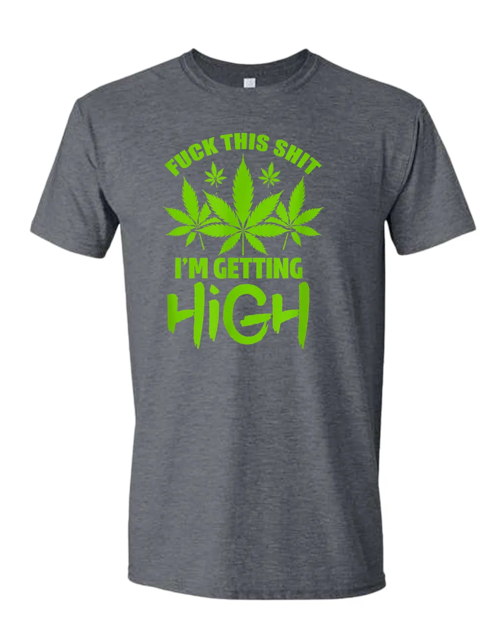 F this sh*t i'm getting high t-shirt