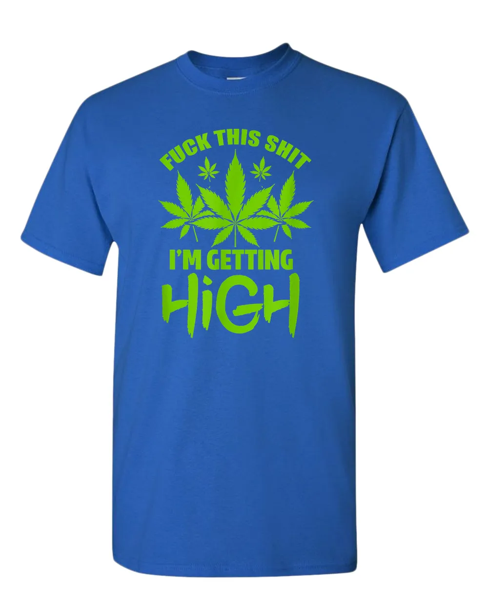 F this sh*t i'm getting high t-shirt