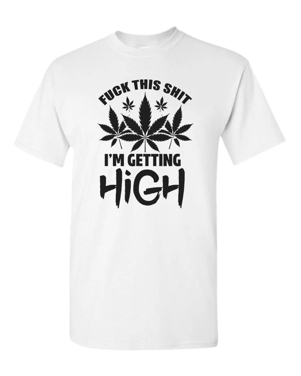 F this sh*t i'm getting high t-shirt