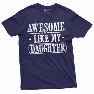Father T-shirt, Dad tee shirt, Fathers day shirt, dad daughter tee, awesome like my daughter, Dad Gift shirt, Gift Mens shirt, Mens tee