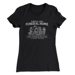 Fisher And Sons Funeral Home Women's T-Shirt