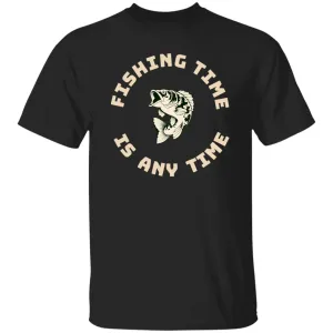 Fishing Time is Any Time k. T-Shirt