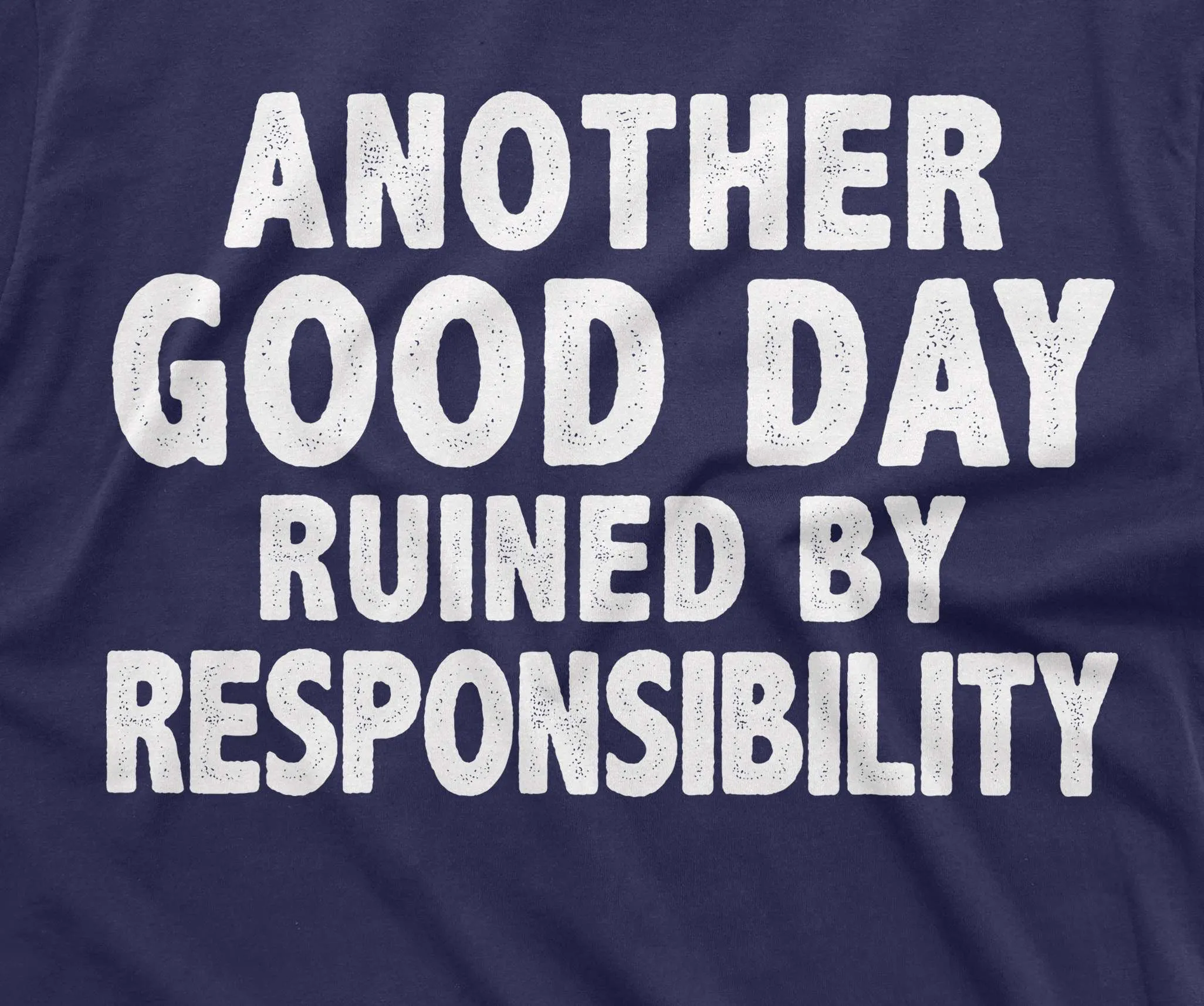 Funny Sarcasm T-shirt another good day ruined by responsibility Men's humorous tee shirt