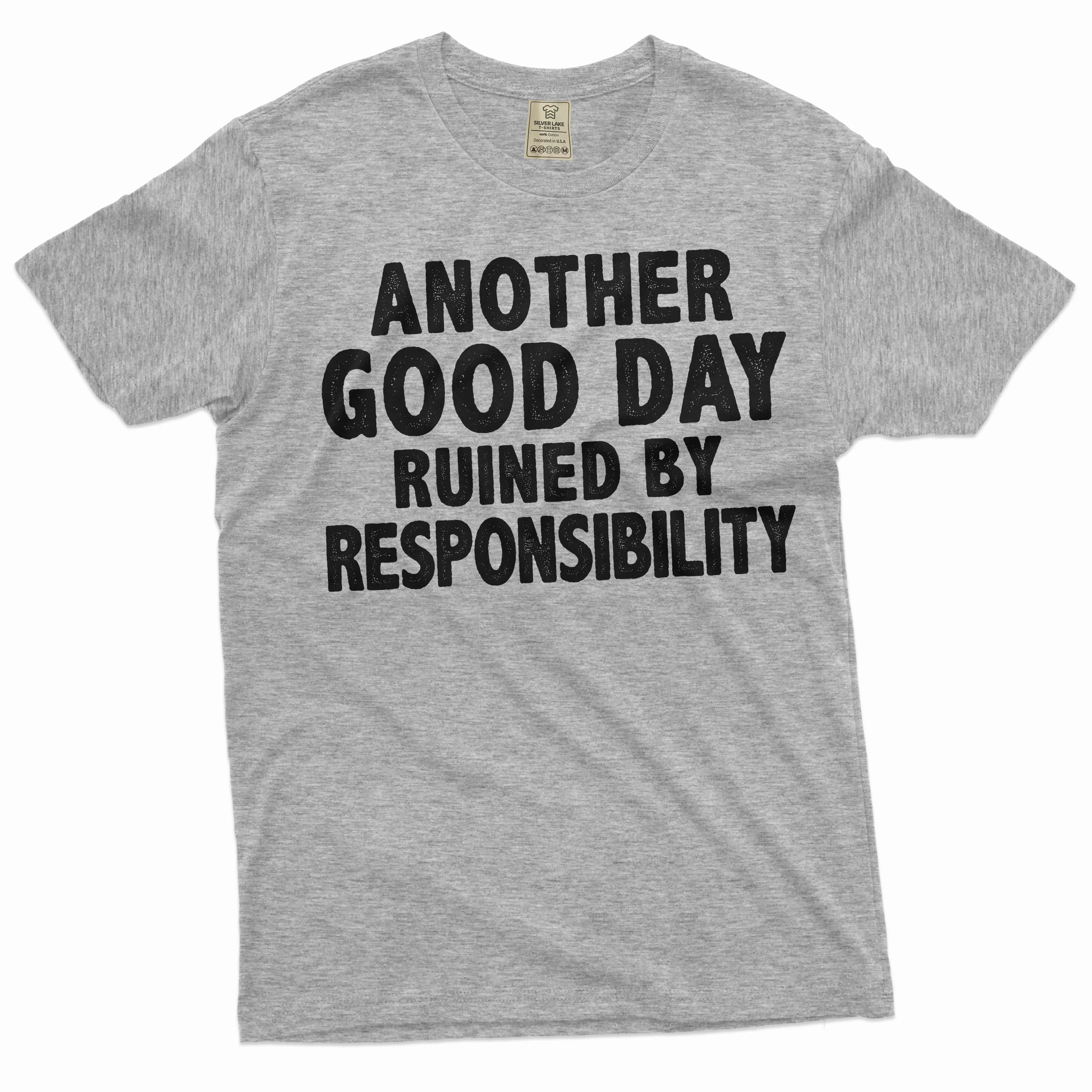 Funny Sarcasm T-shirt another good day ruined by responsibility Men's humorous tee shirt
