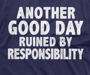 Funny Sarcasm T-shirt another good day ruined by responsibility Men's humorous tee shirt