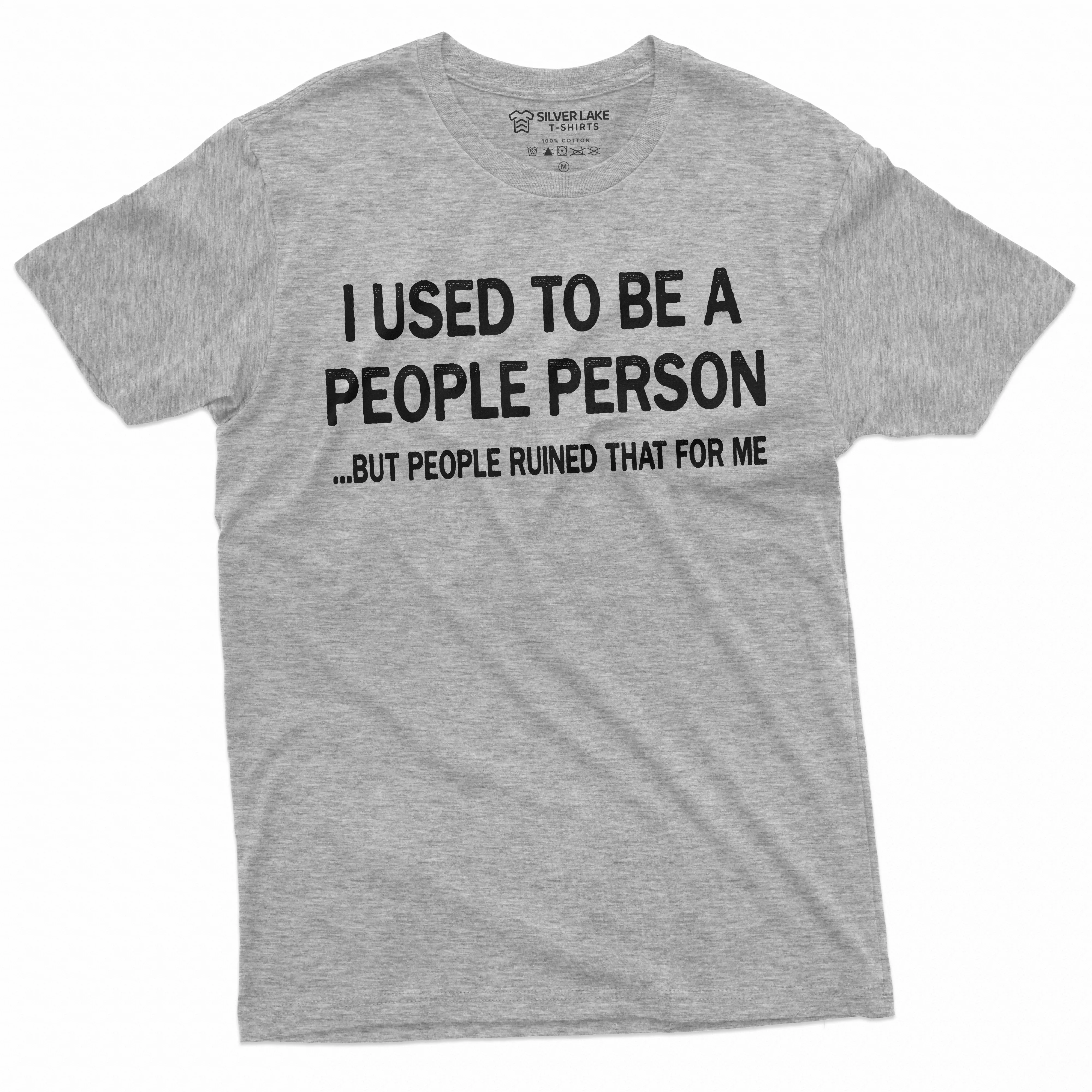 Funny used to be People Person Tee Shirt humor saying birthday gift Mens Unisex Womens Style funny test humorous saying Tee