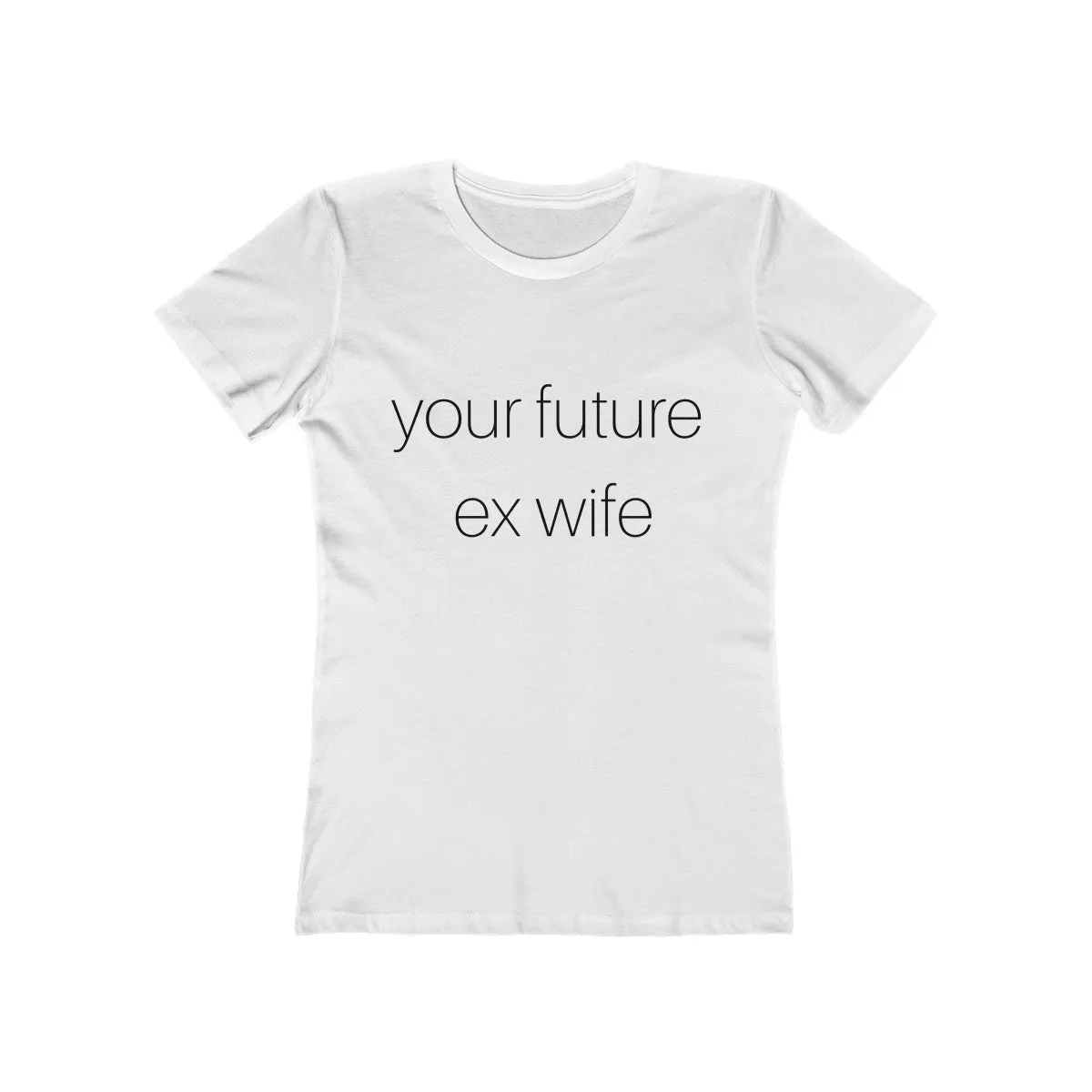 future ex wife - Women's The Boyfriend Tee
