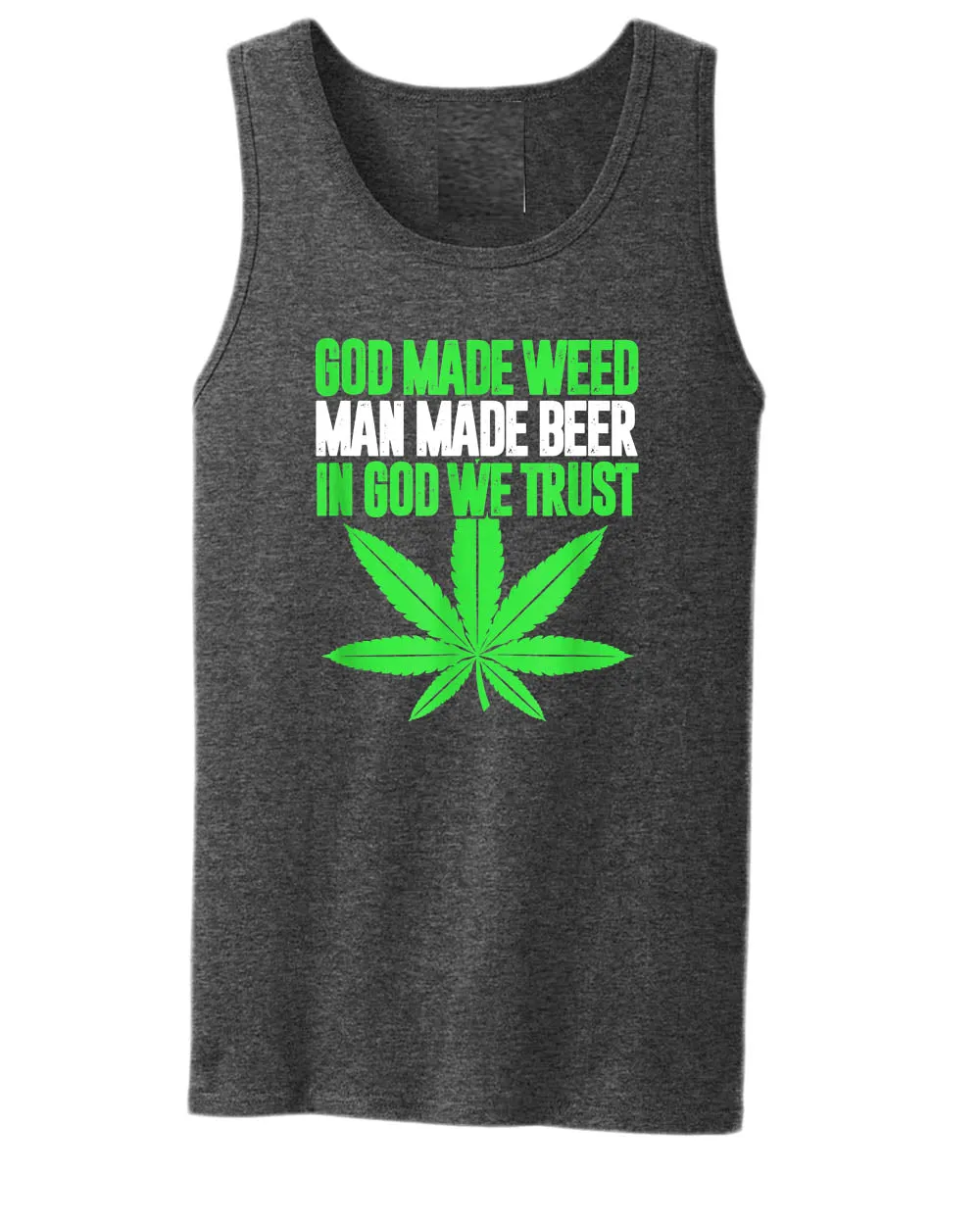 God made w**d, man made beer, in God we trust tank top