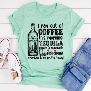 Graphic T-Shirts I Ran Out Of Coffee This Morning Tee