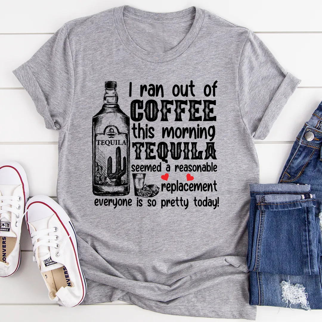 Graphic T-Shirts I Ran Out Of Coffee This Morning Tee